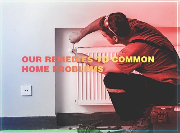 Our Remedies to Common Home Problems Our Remedies to Common Home Problems